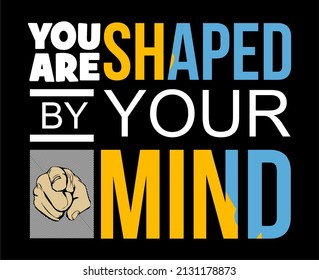 Vector image with the words "you are shaped by your mind" on a black background. Can be re-edited.