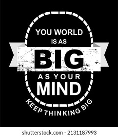 Vector image with the words "you world is as big as your mind" on a black background.