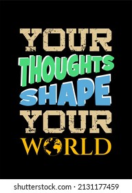 Vector image with the words "your thougts shape your wolrd" on a black background. can be re-edited