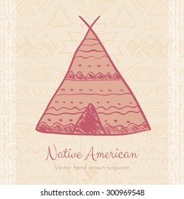 Vector Indian Wigwam Tribal Background. Doodle hand drawn ethnic design for creative cards and backgrounds