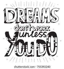 Vector ink hand drawn typographic lettering poster illustration with motivation quote. "Dreams don't work unless you do" phrase coloring page