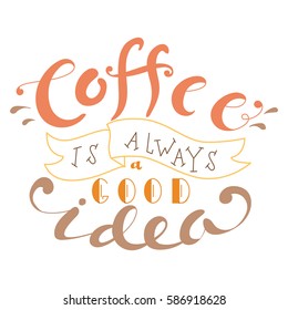 Vector ink lettering. Hand drawn quote. Coffee is always a good idea
