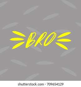 Vector inscription "Bro" with background. Label, logo, poster, postcard, print, sticker, element for design.