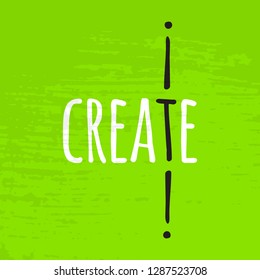vector inscription Create it! in hand lettering style, great for printing on t-shirt, business card, for banner, sticker, flyer, poster, card, invitation, digital use
