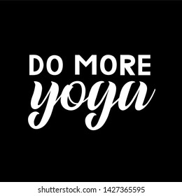 Vector inscription "Do more yoga" with white letters and black background. Hand drawn lettering isolated for yoga studio, spa center or fitness club. Card, logo, flyer, banner. EPS 10