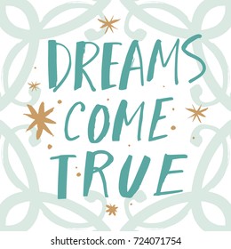 Vector inscription "Dreams come true". Poster, postcard, print, sticker, label and other.