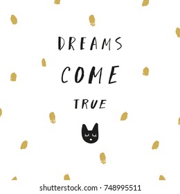 Vector inscription "Dreams come true" and cat. Poster, postcard, sticker, print, element for design and other.