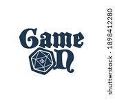 Vector inscription Game On with 20 sided dice. Board games. Isolated on white background.