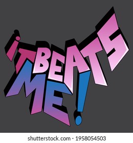 vector inscription "it beats me!". unique handwritten letters in isolated composition with gradient and shadow. bright pattern for printing on stickers, posters, T-shirts