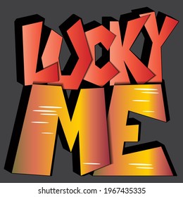 vector inscription "lucky me". unique letters in isolated composition in graffiti style. bright drawing for printing on stickers, posters, T-shirts