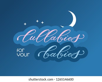 Vector inscription "Lullaby for your babeis" in style of hand lettering in original design, great for printing, digital decoration of lullabies, relaxing music, a competition or a concert of lullabies