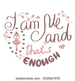vector inscription I am me and that's enough in the shape of a heart with the image of a little ballerina girl in pastel colors