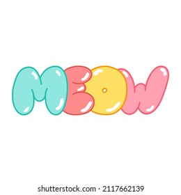 Vector inscription MEOW in bubble style, colorful letters, signs and symbols. Modern stylish illustration for postcards, posters, magazines, gifts.