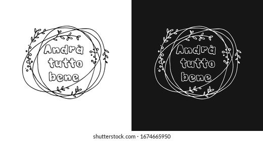 vector inscription of the motivational phrase in Italian "everything will be fine." Two background options - black and white