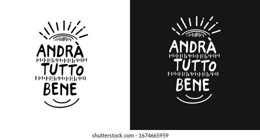 vector inscription of the motivational phrase in Italian "everything will be fine." Two background options - black and white