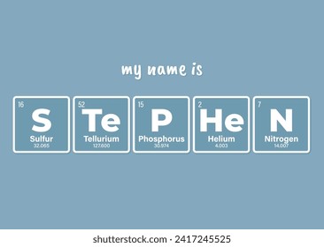 Vector inscription name STEPHEN composed of individual elements of the periodic table. Text: My name is. Blue background