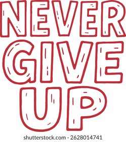 The vector inscription "NEVER GIVE UP" is made in bold red letters with the effect of manual drawing. A motivating slogan that inspires perseverance and overcoming difficulties.