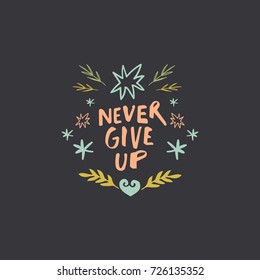 Vector inscription "Never give up" and decor elements. Poster, postcard, print, sticker, label and other.