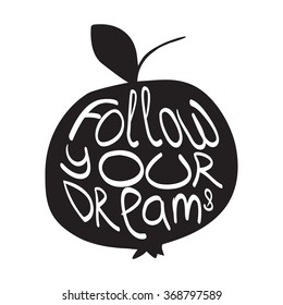 Vector  inscription on background with black apple. Follow your dreams