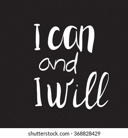 Vector  inscription on black background. I can and I will