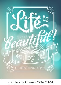 Vector inscription with ornamental elements on defocus background. "Life is beautiful! Enjoy it!" poster or greeting card