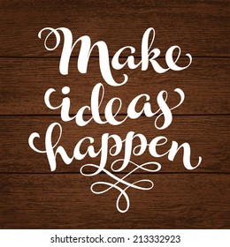 Vector inscription with ornamental elements on wood background. "Make ideas happen" poster or postcard. Typography collection