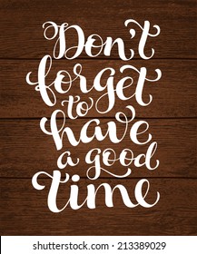 Vector inscription with ornamental elements on wood background. "Don't forget to have a good time" poster or postcard. Typography collection