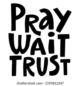Vector inscription Pray wait trust in black on a white background
