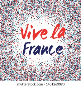 Vector inscription Vive La France. Hand drawn lettering on bright sparkled background for holiday greeting card, poster, banner. Modern calligraphy. French National Day, July 14, Bastille Day. EPS10 