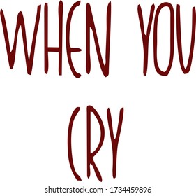 Vector inscription "When you cry"
