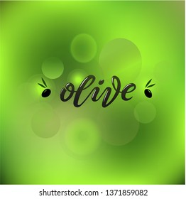 Vector inscription of the word "olive" with illustrations and green abstract background. Lettering for restaurant, cafe, menu or organic cosmetics. Packaging decor, logo, illustration. EPS10