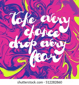 Vector inspiration card. Handwritten text "Take every chance, drop every fear" on bright marble texture.