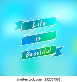 Vector : Inspiration quote, "Life is Beautiful " ,typographic quote on vintage banner on abstract background.