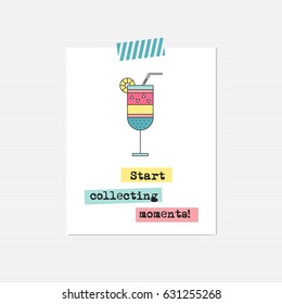 Vector inspirational card with cocktail. Start collecting moments. Printable poster, design for beach bar, summer products, tour agency brochure or banner. Simple elegant modern design.