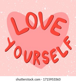 Vector inspirational card Love yourself handwritten vector lettering. Beautiful love yourself poster with heart and quote. Woman motivational slogan. Poster, banner, t-shirt, postcard design element. 