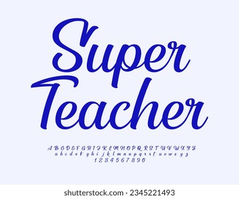 Vector inspirational card Super Teacher. Blue cursive Font. Elegant Alphabet Letters and Numbers set