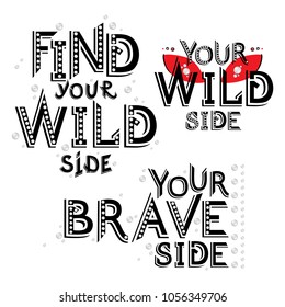 Vector inspirational message type print with and sequines and text: Find your wild side. Your 
brave side. Inspirational print for t-shirt.
