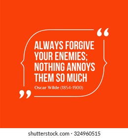 Vector inspirational motivational quote. Always forgive your enemies nothing annoys them so much