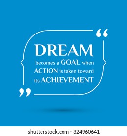 Vector inspirational motivational quote. A dream becomes a goal when action is taken toward its achievement.