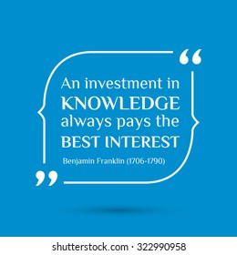 Vector inspirational motivational quote. An investment in knowledge always pays the best interest. Benjamin Franklin