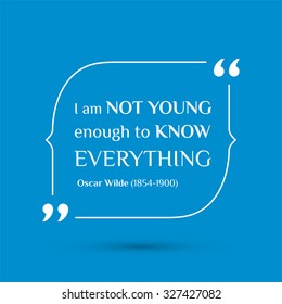 Vector inspirational motivational quote. I am not young enough to know everything. Oscar Wilde