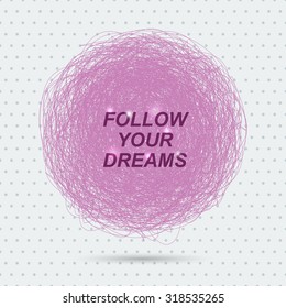 Vector inspirational quote 'Follow your dreams' for poster or card design on abstract round.