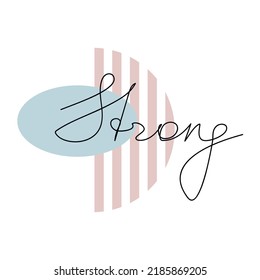 Vector inspirational quote poster Strong. One line continuous slogan. Hand written calligraphy phrase with abstract geometric shapes. Modern lettering, design for print, banner, wall art, card.