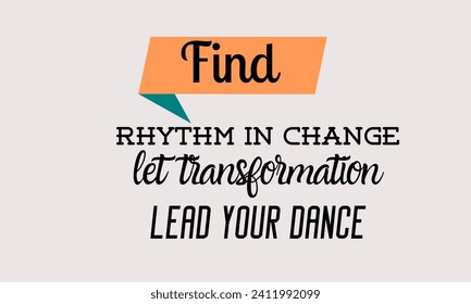 Vector inspirational quotes Find rhythm in change; let transformation lead your dance