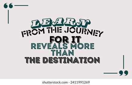 Vector inspirational quotes Learn from the journey, for it reveals more than the destination