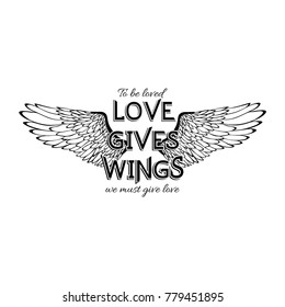 Vector inspirational typographic slogan for T-shirt, poster, postcard: Love gives wings. 
To be loved, you must give love. Stylized black wings with a romantic type print isolated on white background.