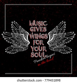 Vector inspirational typographic slogan for T-shirt, poster, postcard: Music gives wings for your soul. Freedom begins in the head. Stylized wings with a romantic type print.