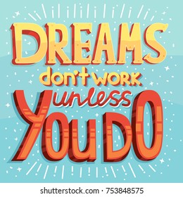 Vector inspiring creative motivation quote. Typography hand drawn calligraphy lettering banner design concept with phrase "Dreams don't work unless you do"