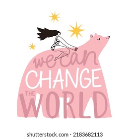 Vector inspiring illustration of woman ride on pink bear. We can change the world motivate lettering phrase. Colored female typography poster with animal, empower concept art