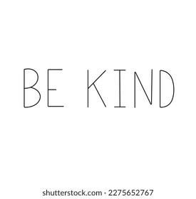 Vector isolated hand written text Be Kind colorless black and white contour line easy drawing